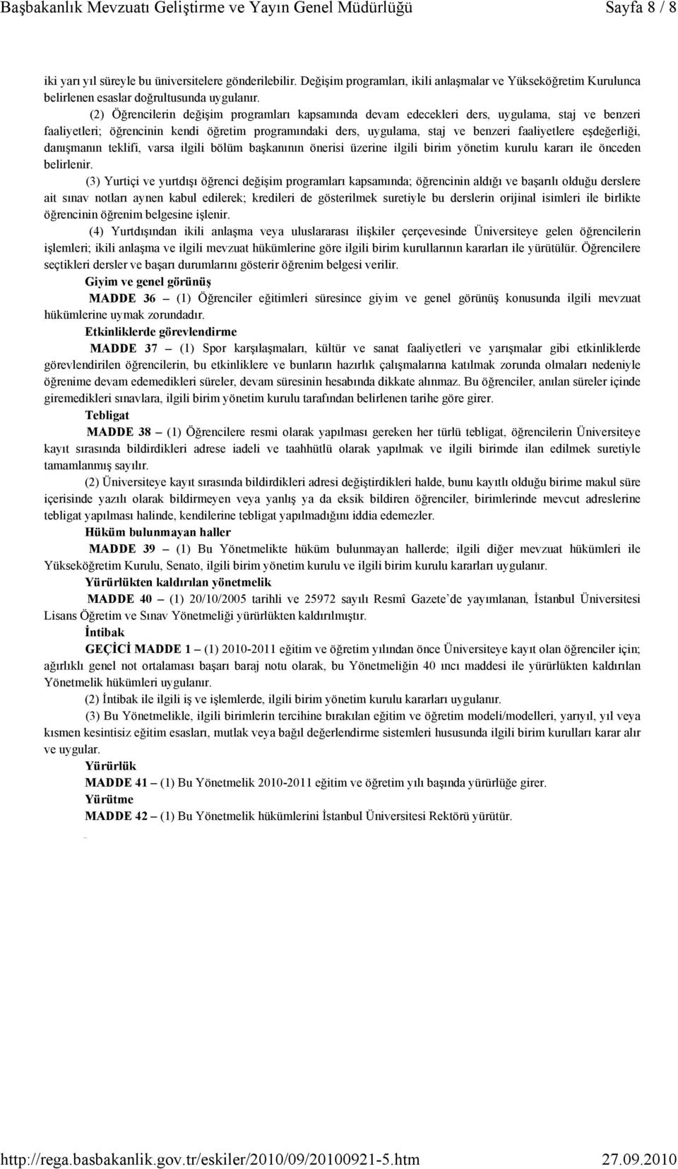 eşdeğerliği, danışmanın teklifi, varsa ilgili bölüm başkanının önerisi üzerine ilgili birim yönetim kurulu kararı ile önceden belirlenir.