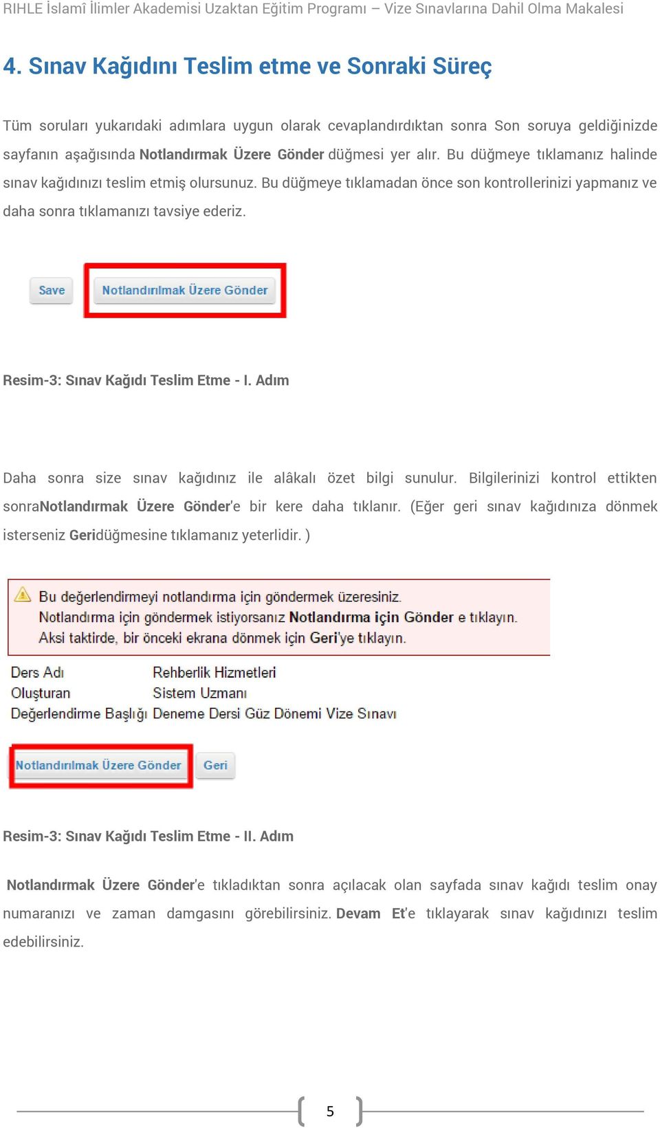 Resim-3: Sınav Kağıdı Teslim Etme - I. Adım Daha sonra size sınav kağıdınız ile alâkalı özet bilgi sunulur. Bilgilerinizi kontrol ettikten sonranotlandırmak Üzere Gönder'e bir kere daha tıklanır.