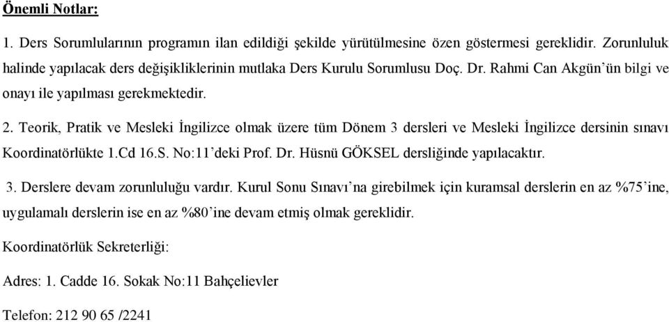 Teorik, Pratik ve Mesleki İngilizce olmak üzere tüm Dönem 3 dersleri ve Mesleki İngilizce dersinin sınavı Koordinatörlükte.Cd 6.S. No: deki Prof. Dr.