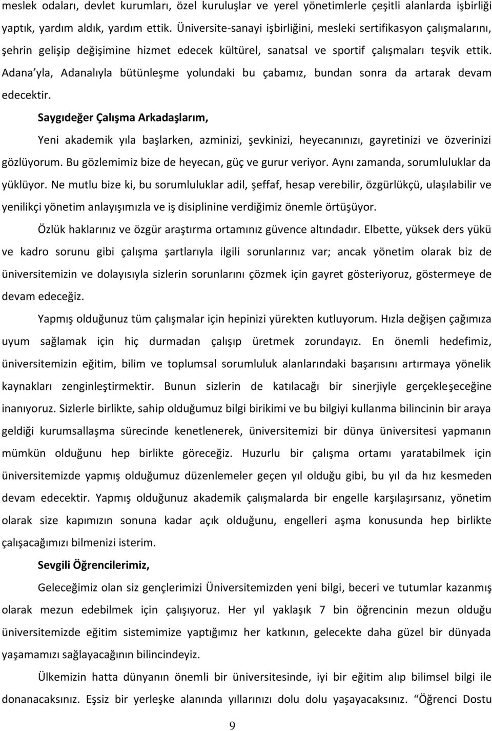 Adana yla, Adanalıyla bütünleşme yolundaki bu çabamız, bundan sonra da artarak devam edecektir.