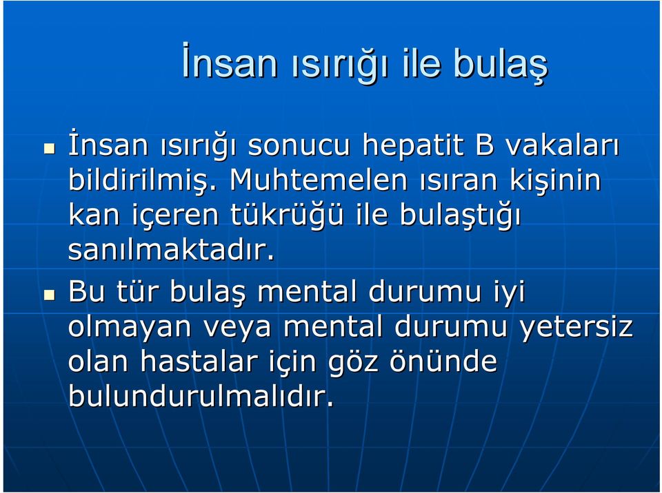 . Muhtemelen ısıran kişinin inin kan içeren i tükrt krüğü ile bulaştığı