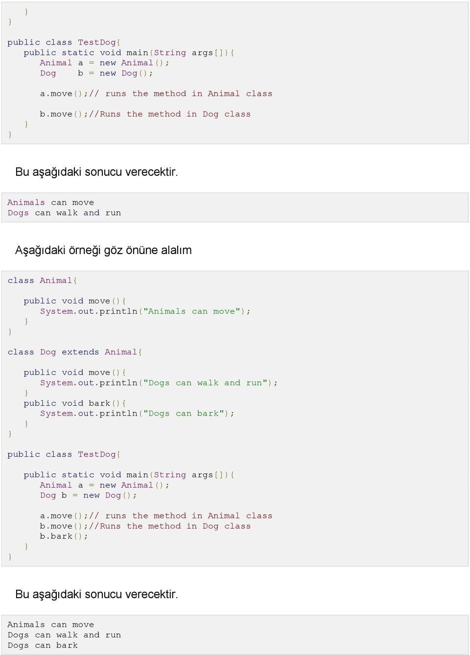 println("Animals can move"); class Dog extends Animal{ System.out.println("Dogs can walk and run"); public void bark(){ System.out.println("Dogs can bark"); move();//runs the method in Dog class b.