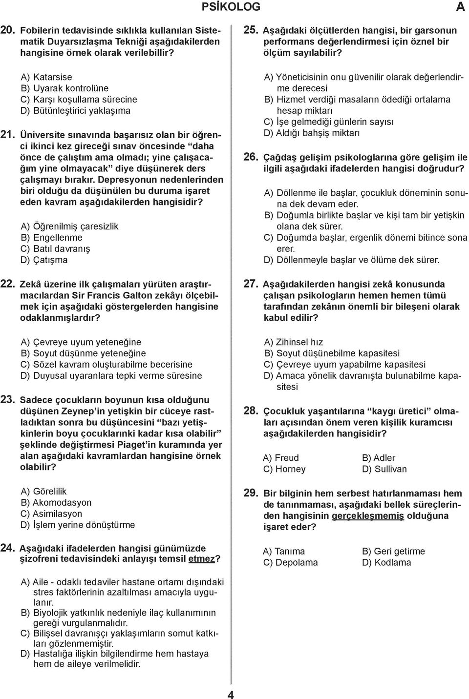 Depresyonun neenlerinen iri oluğu üşünülen u urum işret een kvrm şğıkileren hngisiir? ) Öğrenilmiş çresizlik B) Engellenme C) Btıl vrnış D) Çtışm 22.