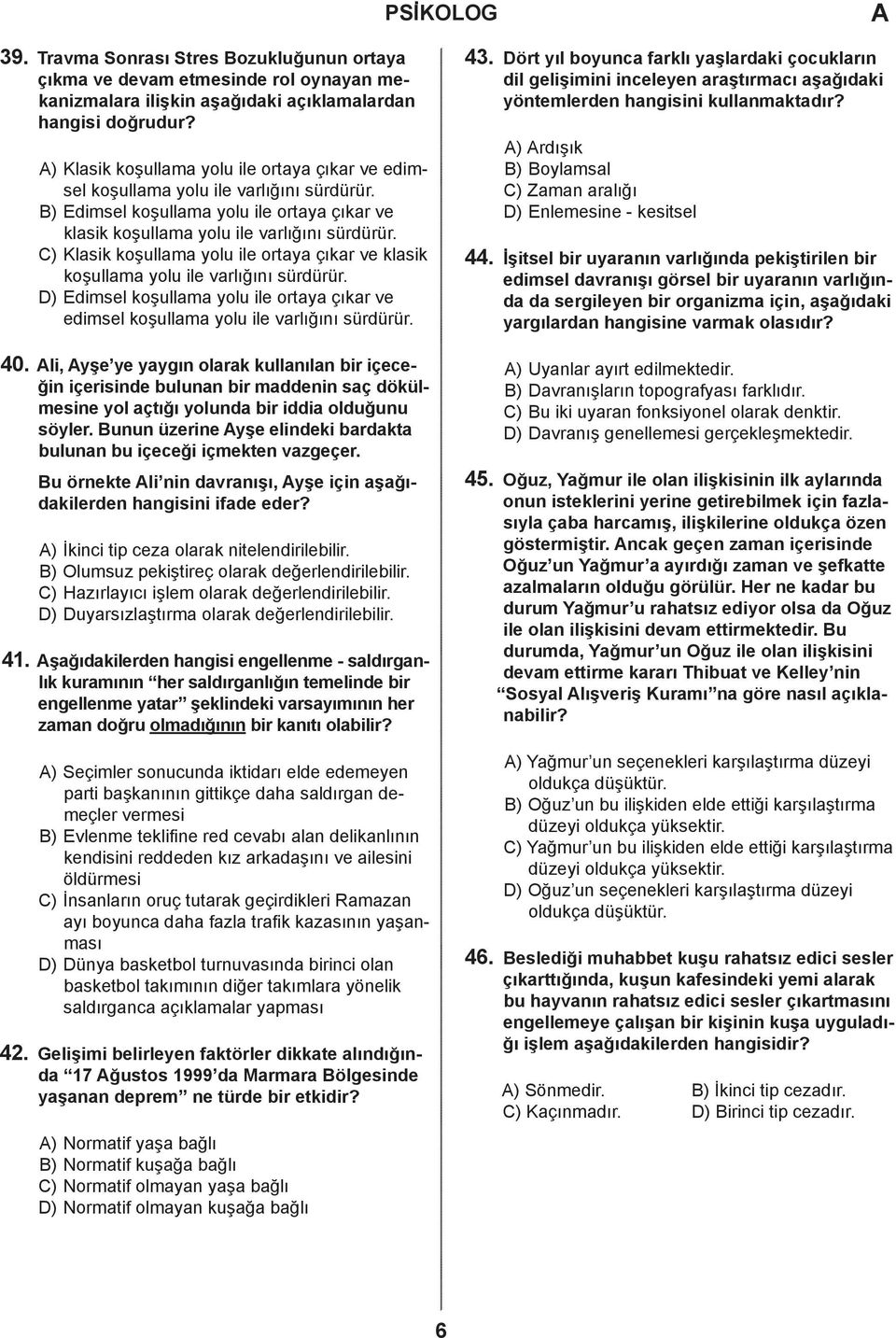 D) Eimsel koşullm yolu ile orty çıkr ve eimsel koşullm yolu ile vrlığını sürürür. 40.