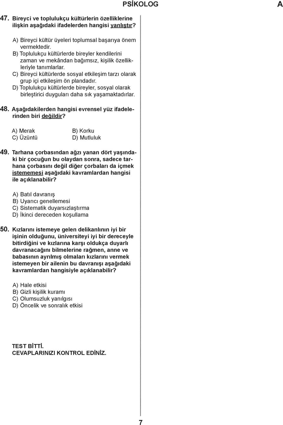 D) Toplulukçu kültürlere ireyler, sosyl olrk irleştirii uygulrı h sık yşmktırlr. 48. şğıkileren hngisi evrensel yüz ifelerinen iri eğilir? ) Merk B) Korku C) Üzüntü D) Mutluluk 49.