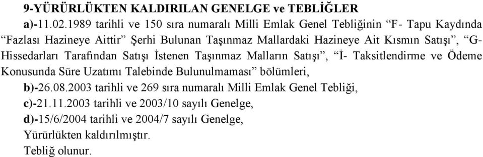 Hazineye Ait Kısmın Satışı, G- Hissedarları Tarafından Satışı İstenen Taşınmaz Malların Satışı, İ- Taksitlendirme ve Ödeme Konusunda Süre Uzatımı