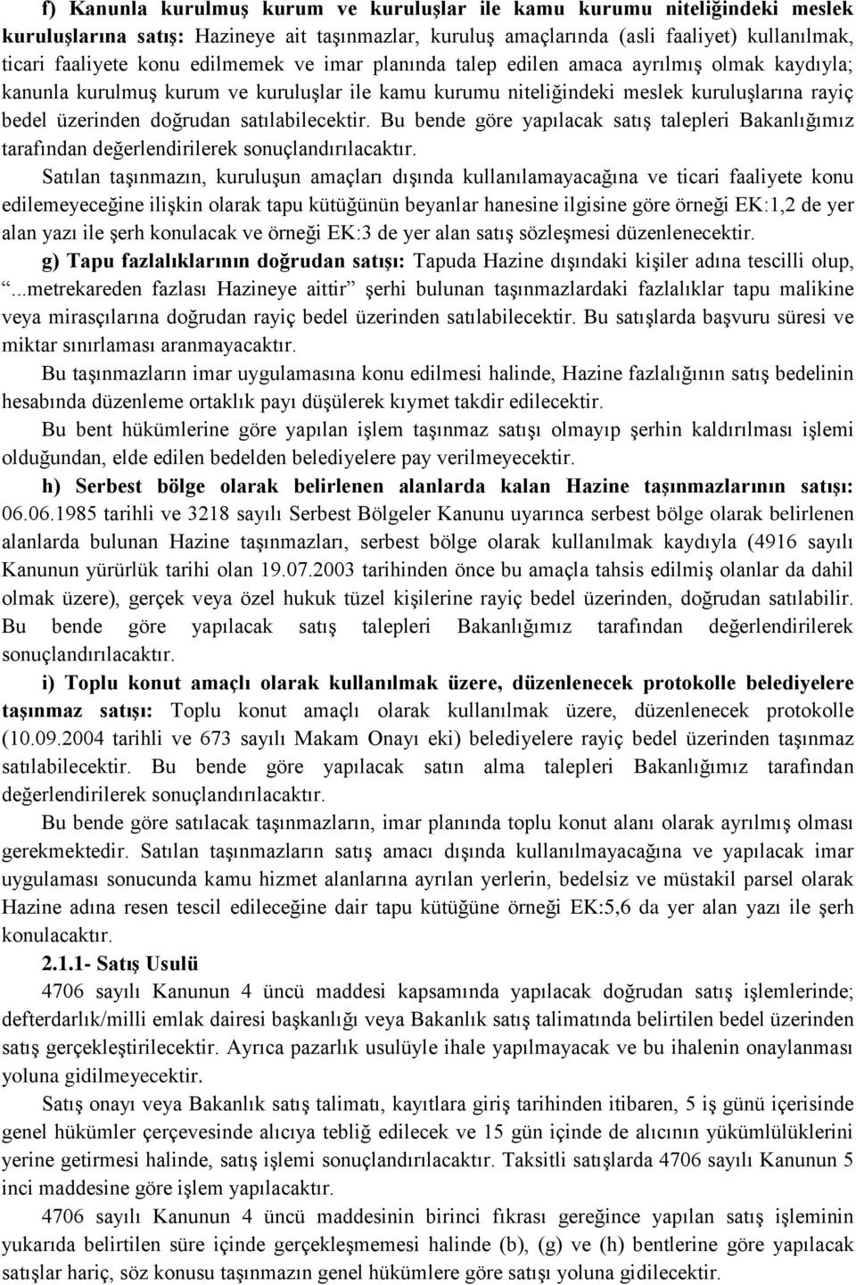 satılabilecektir. Bu bende göre yapılacak satış talepleri Bakanlığımız tarafından değerlendirilerek sonuçlandırılacaktır.