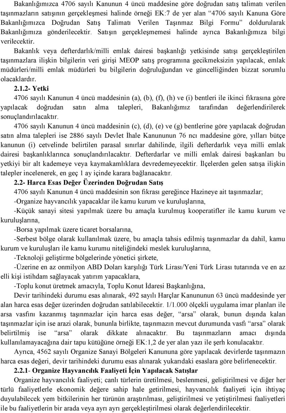 Bakanlık veya defterdarlık/milli emlak dairesi başkanlığı yetkisinde satışı gerçekleştirilen taşınmazlara ilişkin bilgilerin veri girişi MEOP satış programına gecikmeksizin yapılacak, emlak