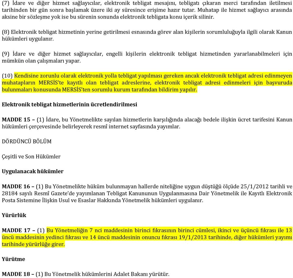 (8) Elektronik tebligat hizmetinin yerine getirilmesi esnasında görev alan kişilerin sorumluluğuyla ilgili olarak Kanun hükümleri uygulanır.