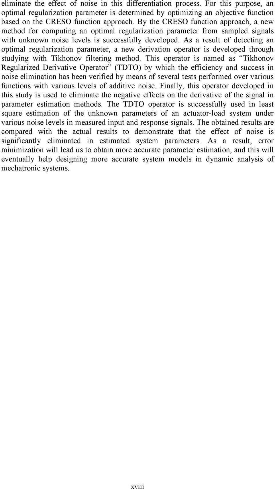 As a resul of deecig a opimal regularizaio parameer, a ew derivaio operaor is developed hrough sudyig wih Tikhoov filerig mehod.