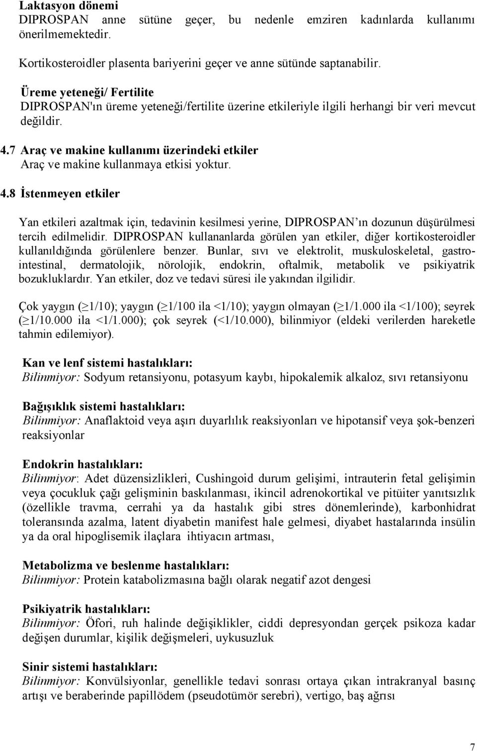 7 Araç ve makine kullanımı üzerindeki etkiler Araç ve makine kullanmaya etkisi yoktur. 4.