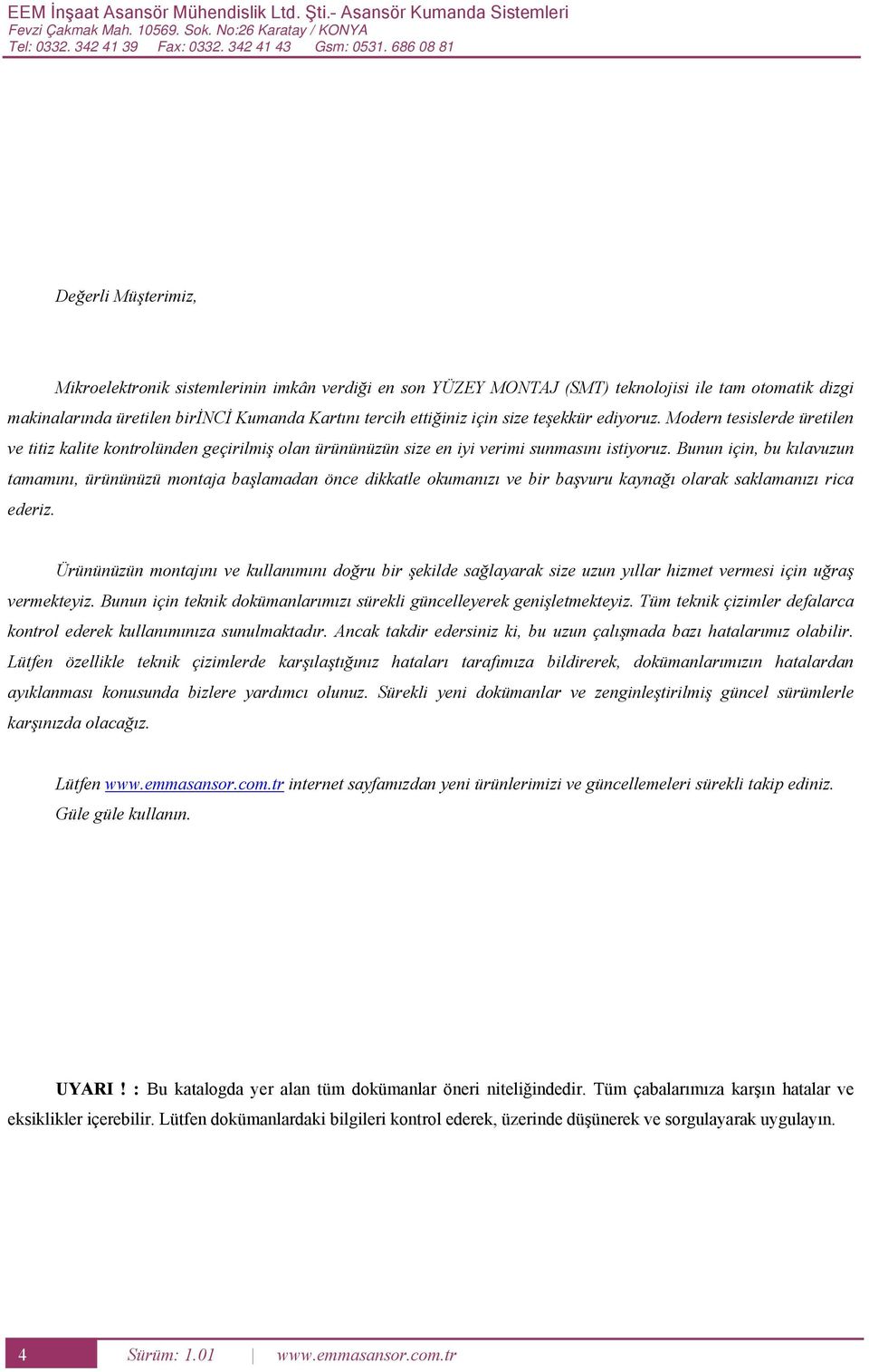 size teşekkür ediyoruz. Modern tesislerde üretilen ve titiz kalite kontrolünden geçirilmiş olan ürününüzün size en iyi verimi sunmasını istiyoruz.