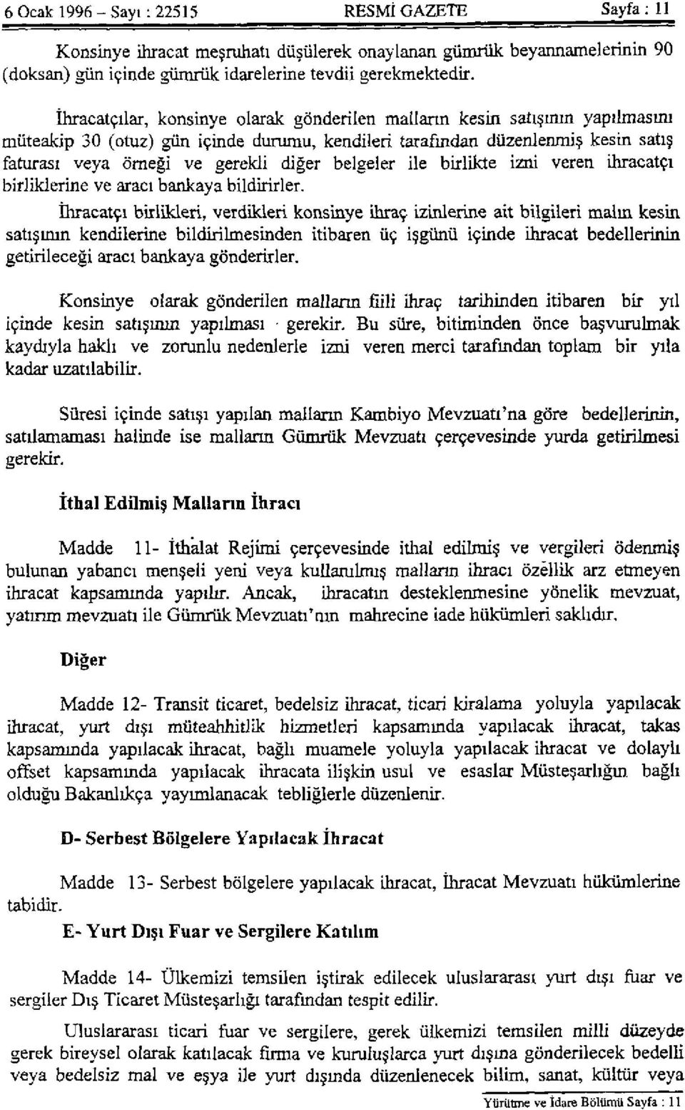 belgeler ile birlikte izni veren ihracatçı birliklerine ve aracı bankaya bildirirler.