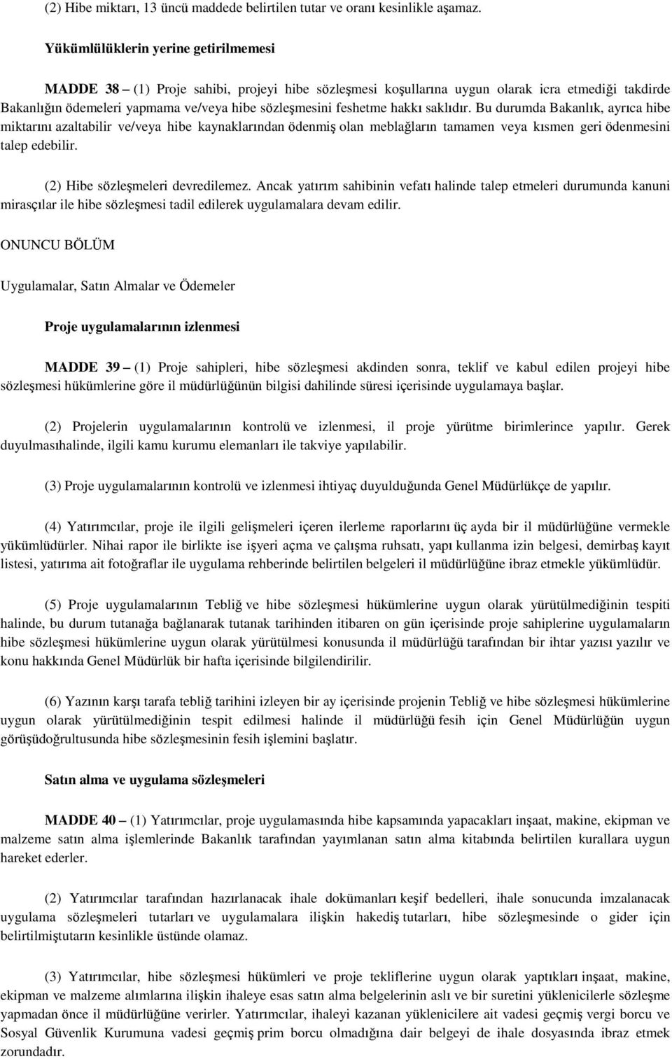 hakkı saklıdır. Bu durumda Bakanlık, ayrıca hibe miktarını azaltabilir ve/veya hibe kaynaklarından ödenmiģ olan meblağların tamamen veya kısmen geri ödenmesini talep edebilir.