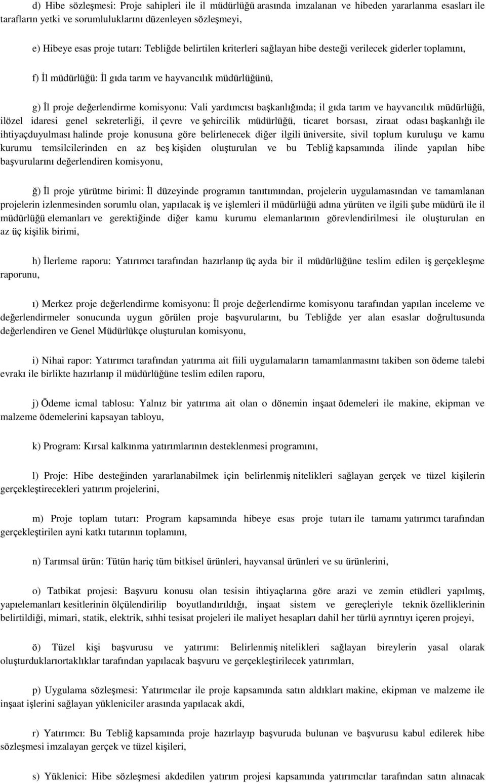 baģkanlığında; il gıda tarım ve hayvancılık müdürlüğü, ilözel idaresi genel sekreterliği, il çevre ve Ģehircilik müdürlüğü, ticaret borsası, ziraat odası baģkanlığı ile ihtiyaçduyulması halinde proje