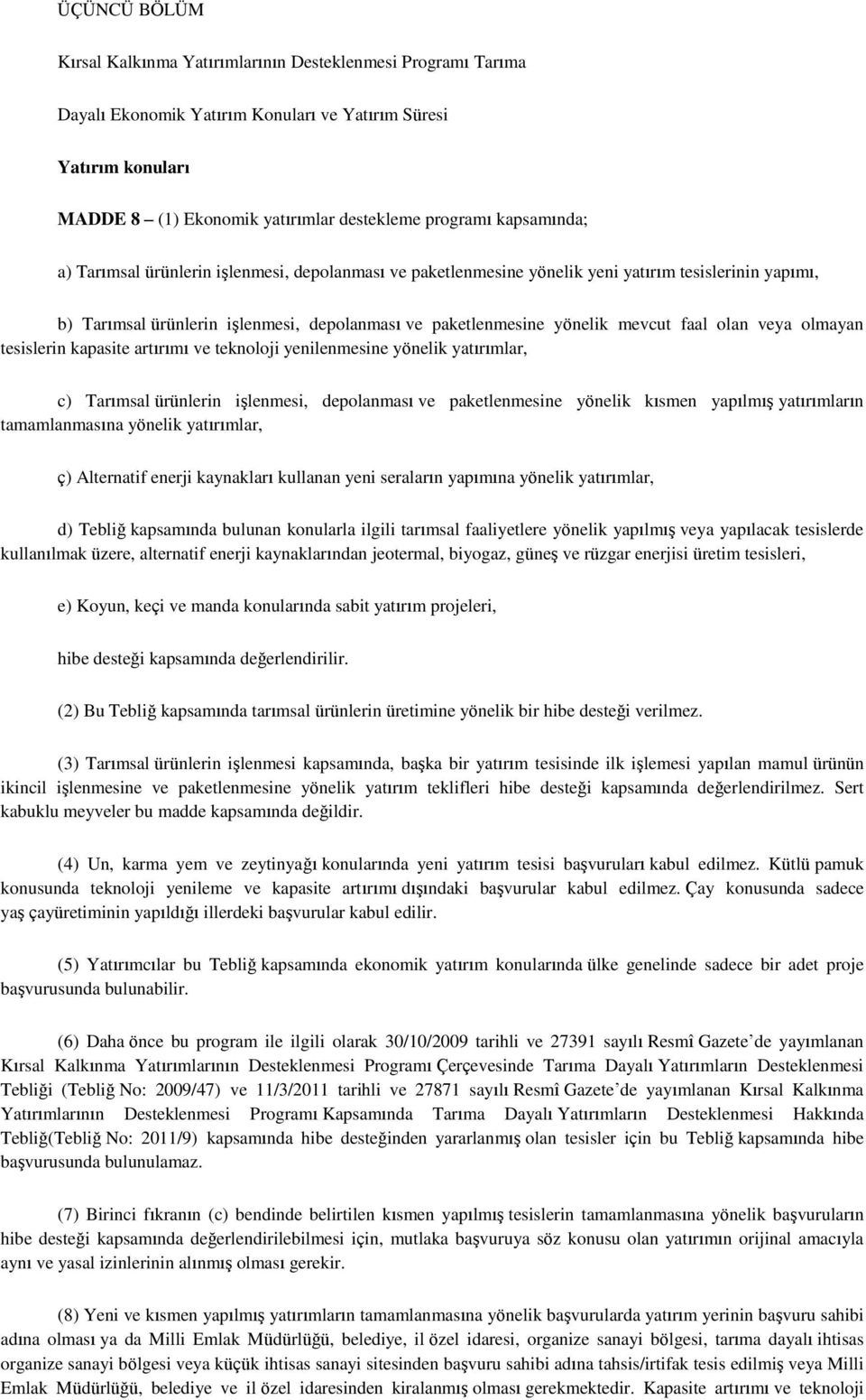 olan veya olmayan tesislerin kapasite artırımı ve teknoloji yenilenmesine yönelik yatırımlar, c) Tarımsal ürünlerin iģlenmesi, depolanması ve paketlenmesine yönelik kısmen yapılmıģ yatırımların