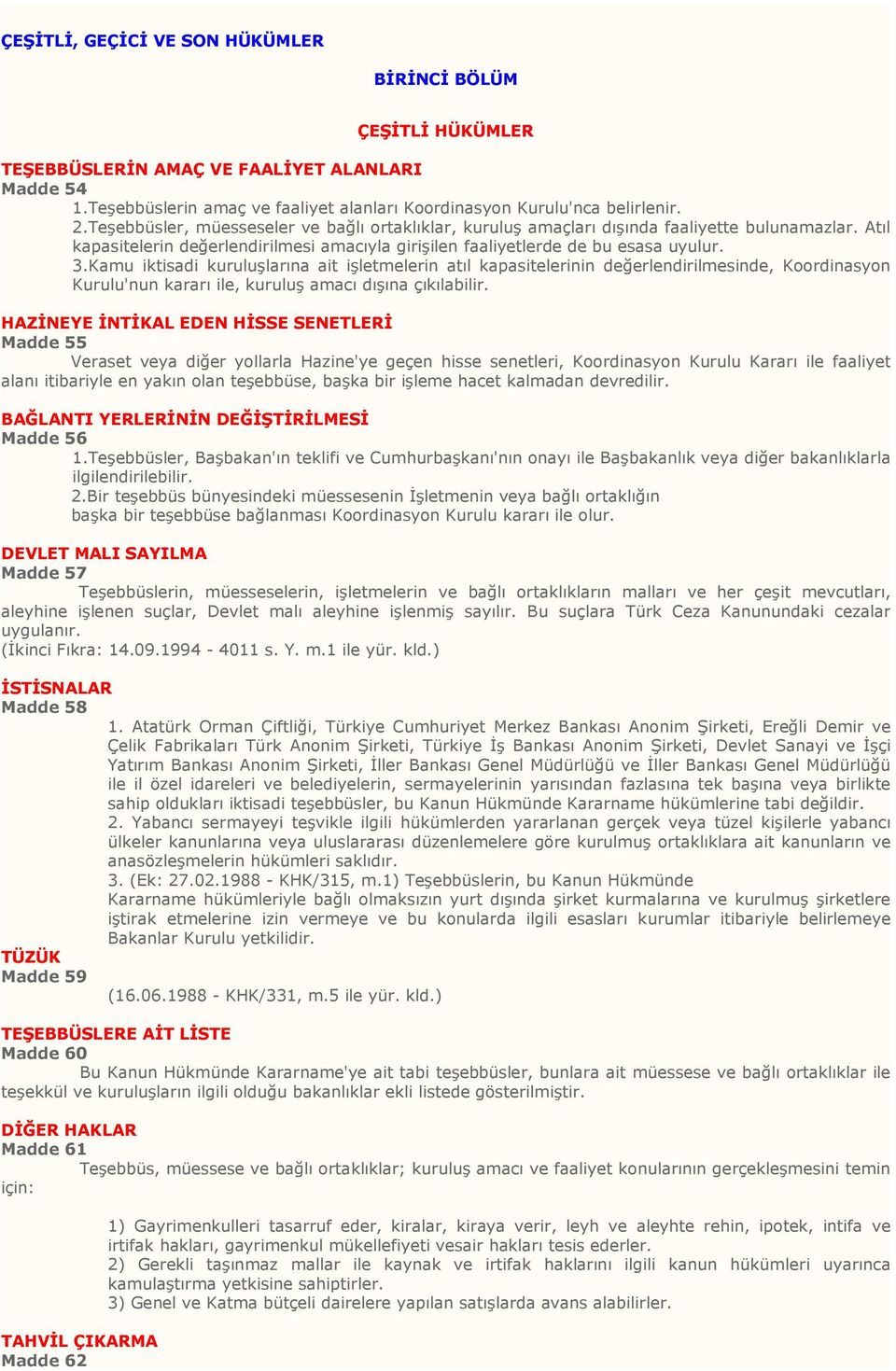 Kamu iktisadi kuruluşlarına ait işletmelerin atıl kapasitelerinin değerlendirilmesinde, Koordinasyon Kurulu'nun kararı ile, kuruluş amacı dışına çıkılabilir.