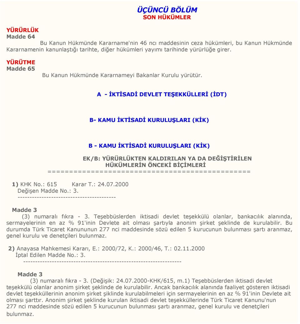 A - ĐKTĐSADĐ DEVLET TEŞEKKÜLLERĐ (ĐDT) B- KAMU ĐKTĐSADĐ KURULUŞLARI (KĐK) B - KAMU ĐKTĐSADĐ KURULUŞLARI (KĐK) EK/B: YÜRÜRLÜKTEN KALDIRILAN YA DA DEĞĐŞTĐRĐLEN HÜKÜMLERĐN ÖNCEKĐ BĐÇĐMLERĐ