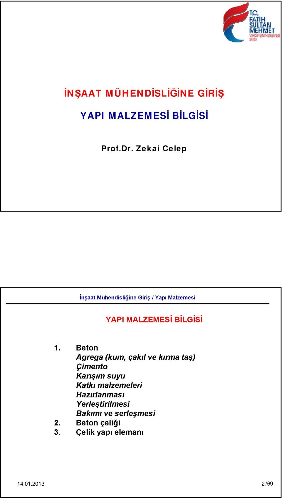 Beton Agrega (kum, çakıl ve kırma taş) Çimento Karışım suyu Katkı