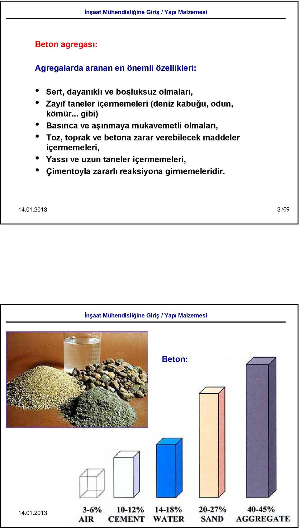 .. gibi) Basınca ve aşınmaya mukavemetli olmaları, Toz, toprak ve betona zarar verebilecek