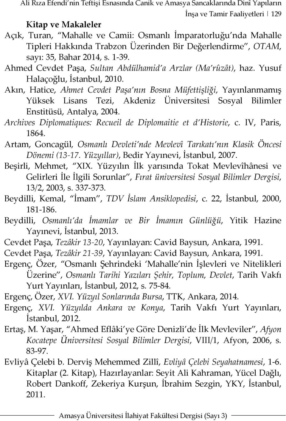 Akın, Hatice, Ahmet Cevdet Paşa nın Bosna Müfettişliği, Yayınlanmamış Yüksek Lisans Tezi, Akdeniz Üniversitesi Sosyal Bilimler Enstitüsü, Antalya, 2004.