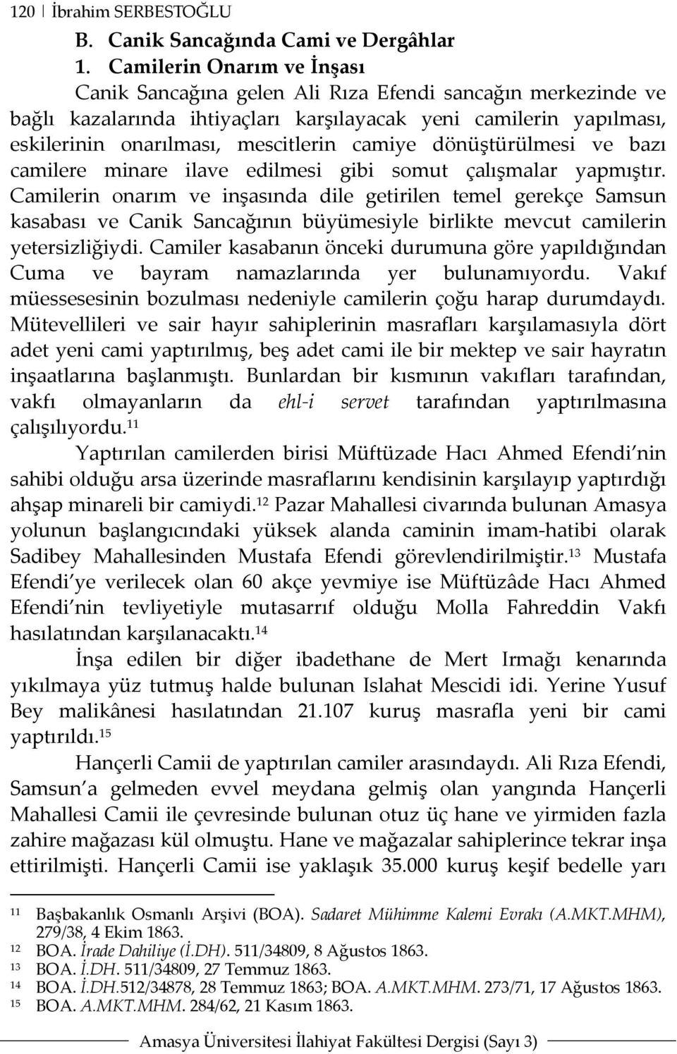 dönüştürülmesi ve bazı camilere minare ilave edilmesi gibi somut çalışmalar yapmıştır.