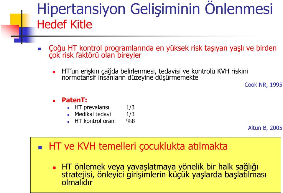 düşürmemekte Cook NR, 1995 PatenT: HT prevalansı 1/3 Medikal tedavi 1/3 HT kontrol oranı %8 Altun B, 2005 HT ve KVH temelleri