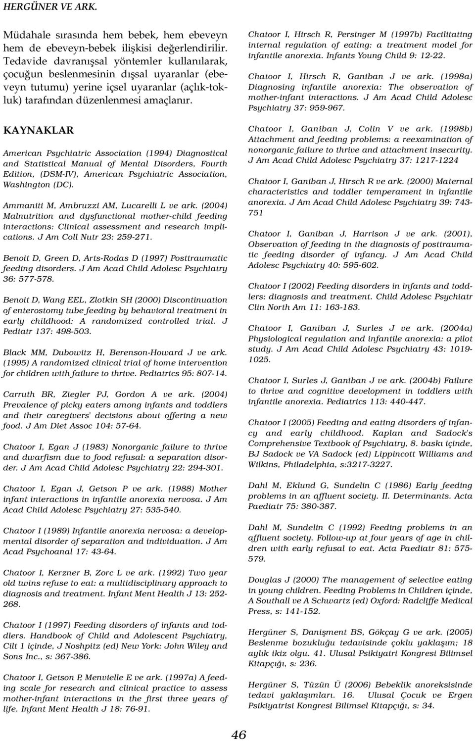 KAYNAKLAR American Psychiatric Association (1994) Diagnostical and Statistical Manual of Mental Disorders, Fourth Edition, (DSM-IV), American Psychiatric Association, Washington (DC).