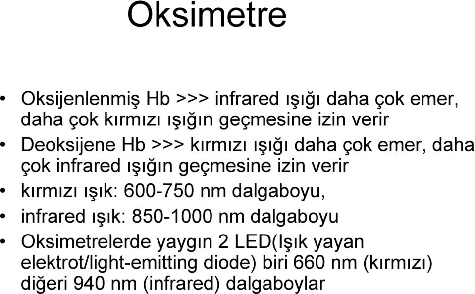 kırmızı ışık: 600-750 nm dalgaboyu, infrared ışık: 850-1000 nm dalgaboyu Oksimetrelerde yaygın 2