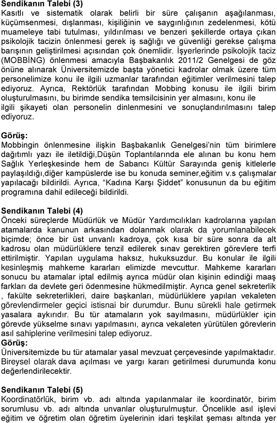 İşyerlerinde psikolojik taciz (MOBBİNG) önlenmesi amacıyla Başbakanlık 2011/2 Genelgesi de göz önüne alınarak Üniversitemizde başta yönetici kadrolar olmak üzere tüm personelimize konu ile ilgili