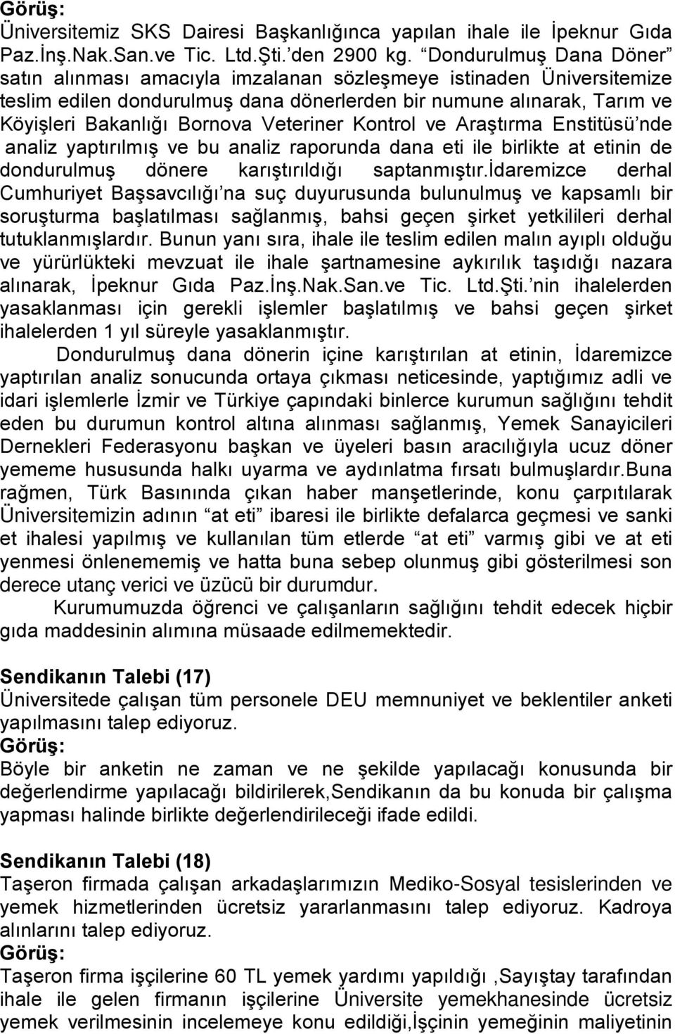 Veteriner Kontrol ve Araştırma Enstitüsü nde analiz yaptırılmış ve bu analiz raporunda dana eti ile birlikte at etinin de dondurulmuş dönere karıştırıldığı saptanmıştır.