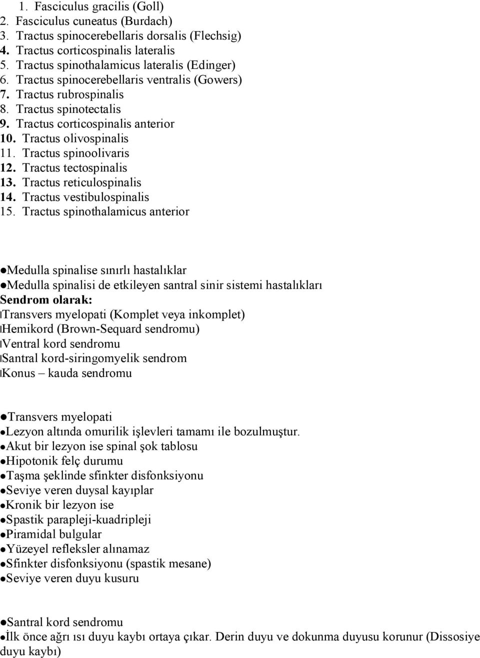 Tractus tectospinalis 13. Tractus reticulospinalis 14. Tractus vestibulospinalis 15.