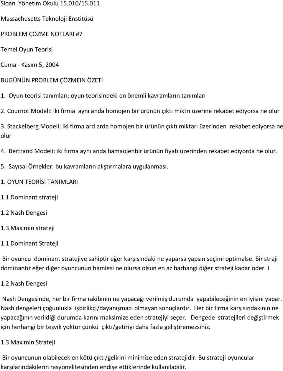 Stackelberg Modeli: iki firma ard arda homojen bir ürünün çıktı miktarı üzerinden rekabet ediyorsa ne olur 4.