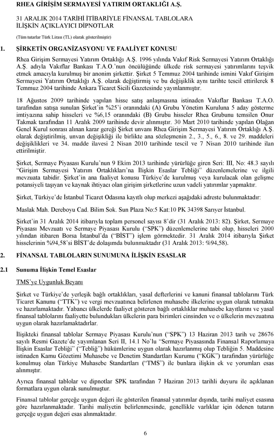 18 Ağustos 2009 tarihinde yapılan hisse satış anlaşmasına istinaden Vakıflar Bankası T.A.O.