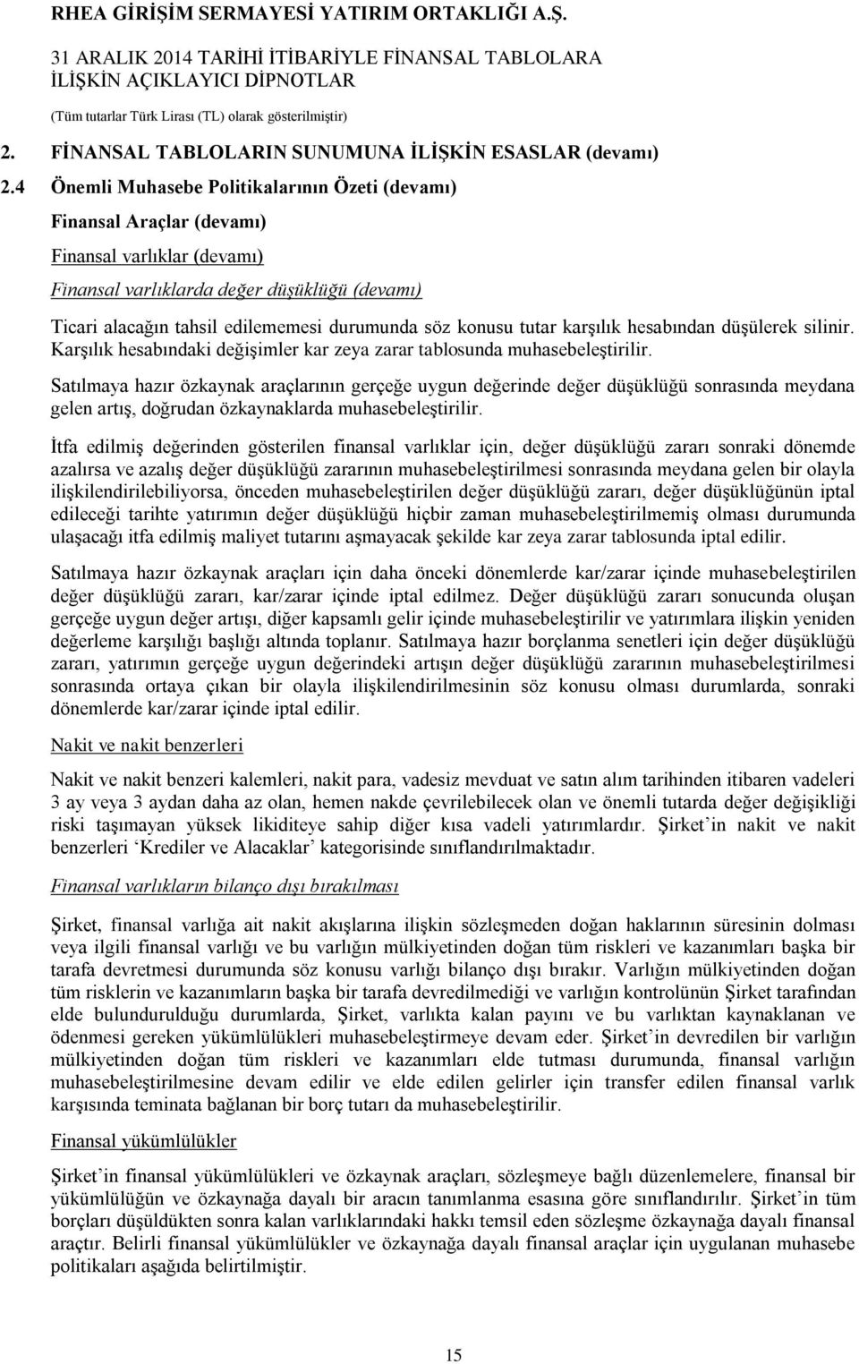 konusu tutar karşılık hesabından düşülerek silinir. Karşılık hesabındaki değişimler kar zeya zarar tablosunda muhasebeleştirilir.