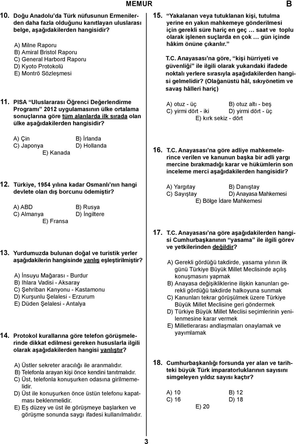 Yakalanan veya tutuklanan kişi, tutulma yerine en yakın mahkemeye gönderilmesi için gerekli süre hariç en geç saat ve toplu olarak işlenen suçlarda en çok gün içinde hâkim önüne çıkarılır. T.C.