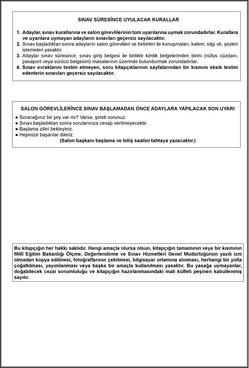 Adaylar sınav süresince, sınav giriş belgesi ile birlikte kimlik belgelerinden birini (nüfus cüzdanı, pasaport veya sürücü belgesini) masalarının üzerinde bulundurmak zorundadırlar. 4.