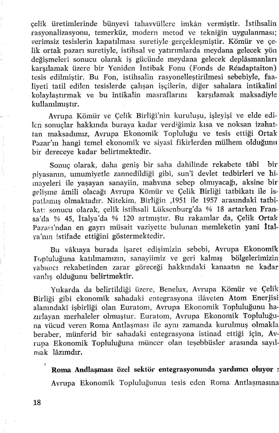 Kömü r v e çelik orta k pazar ı suretiyle, istihsa l v e yatırımlarda meydan a gelece k yö n değişmeleri sonuc u olara k i ş gücünd e meydan a gelece k deplasmanlar ı karşılamak üzer e bi r Yenide n