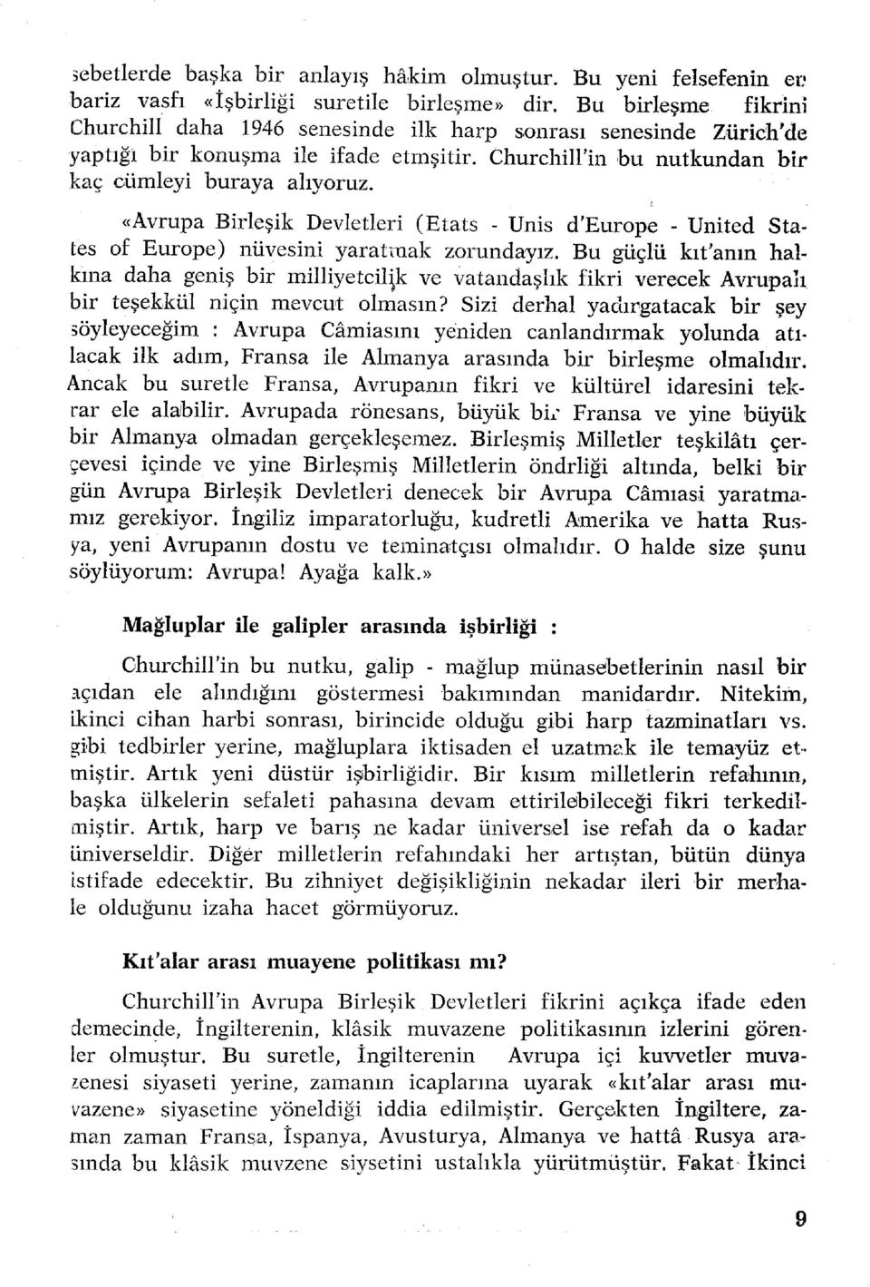 ChurchilFi n b u nutkunda n bî r kaç cümley i buray a alıyoruz. «Avrupa Birleşi k Devletler i (Etat s - Uni s d'europ e - United Sta - tes o f Europe ) nüvesin i yaratma k zorundayız.