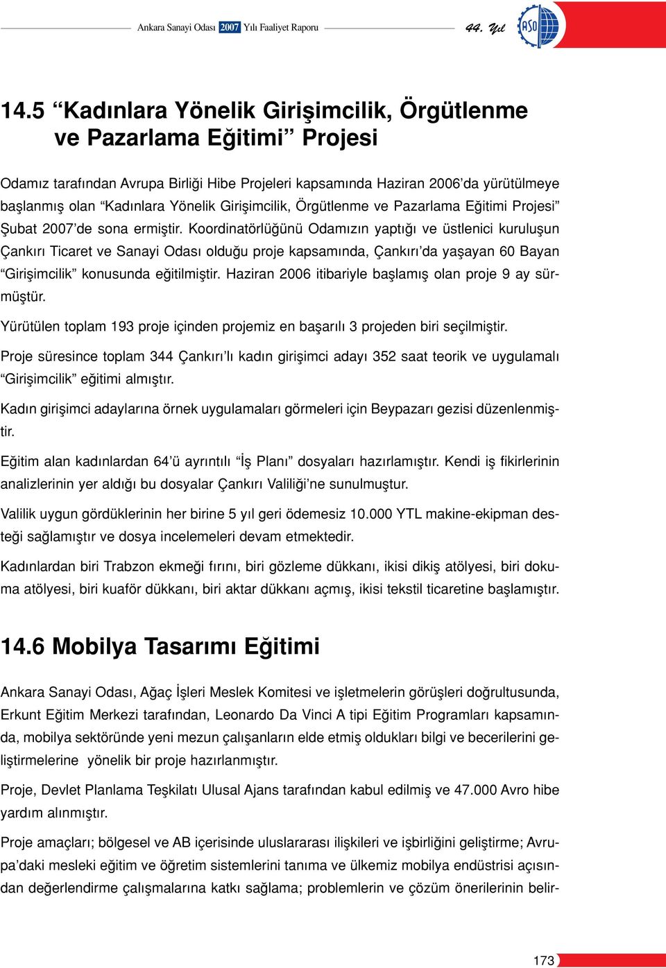 Giriflimcilik, Örgütlenme ve Pazarlama E itimi Projesi fiubat 2007 de sona ermifltir.