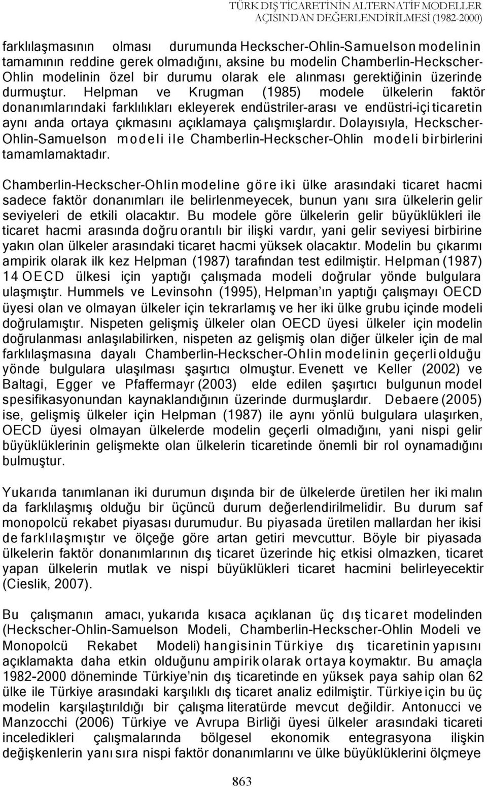 Helpman ve Krugman (1985) modele ülkelerin faktör donanımlarındaki farklılıkları ekleyerek endüstriler-arası ve endüstri-içi ticaretin aynı anda ortaya çıkmasını açıklamaya çalışmışlardır.