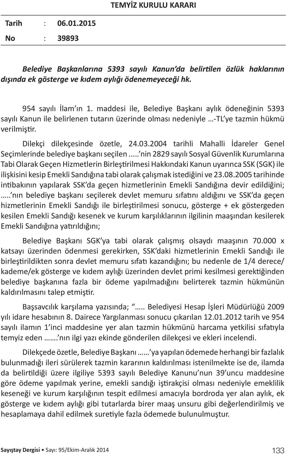 2004 tarihli Mahalli İdareler Genel Seçimlerinde belediye başkanı seçilen.