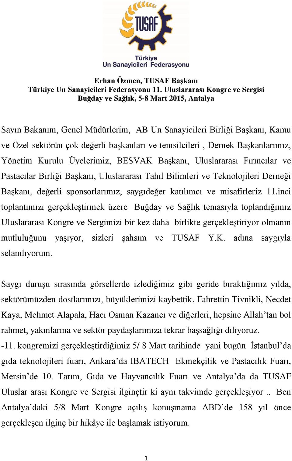 temsilcileri, Dernek Başkanlarımız, Yönetim Kurulu Üyelerimiz, BESVAK Başkanı, Uluslararası Fırıncılar ve Pastacılar Birliği Başkanı, Uluslararası Tahıl Bilimleri ve Teknolojileri Derneği Başkanı,