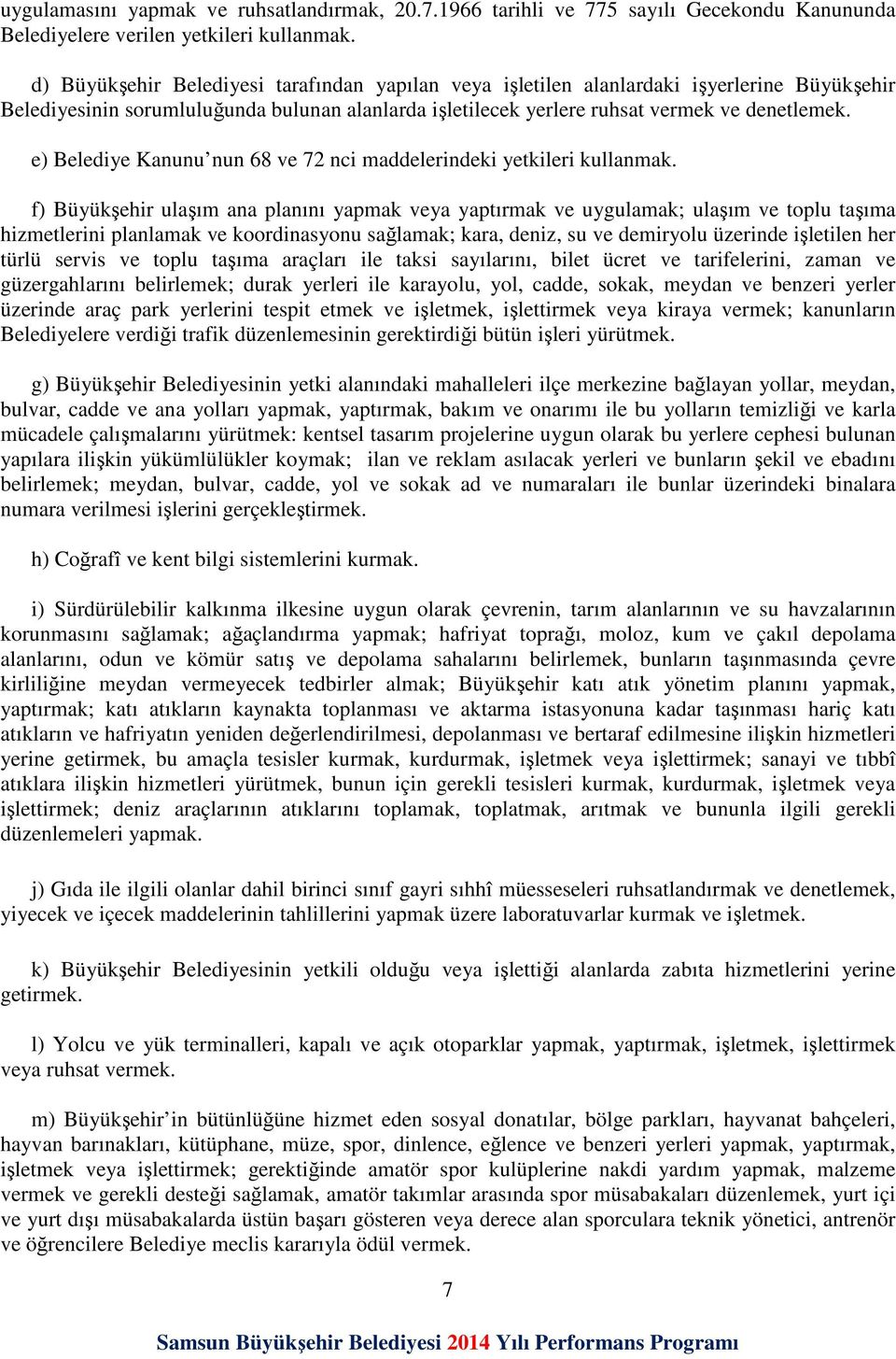 e) Belediye Kanunu nun 68 ve 72 nci maddelerindeki yetkileri kullanmak.