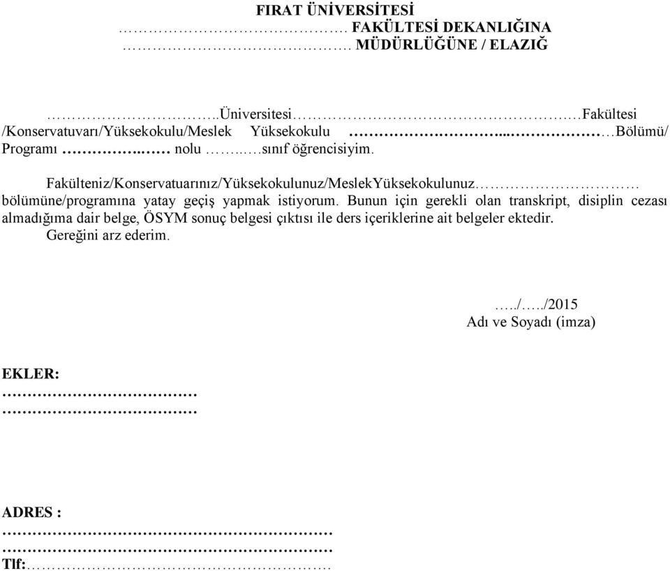 Fakülteniz/Konservatuarınız/Yüksekokulunuz/MeslekYüksekokulunuz bölümüne/programına yatay geçiş yapmak istiyorum.