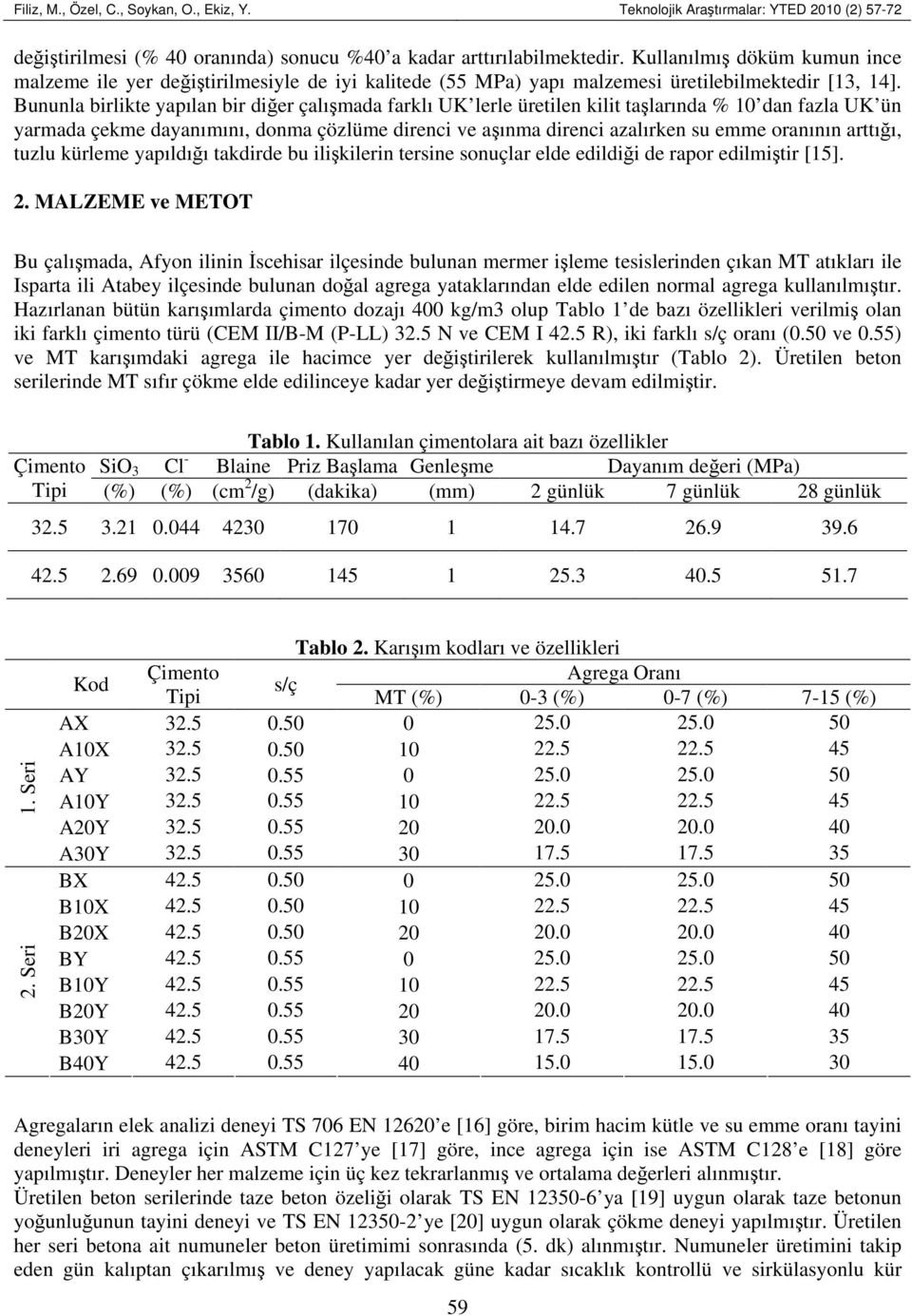 Bununla birlikte yapılan bir diğer çalışmada farklı UK lerle üretilen kilit taşlarında % 1 dan fazla UK ün yarmada çekme dayanımını, donma çözlüme direnci ve aşınma direnci azalırken su emme oranının