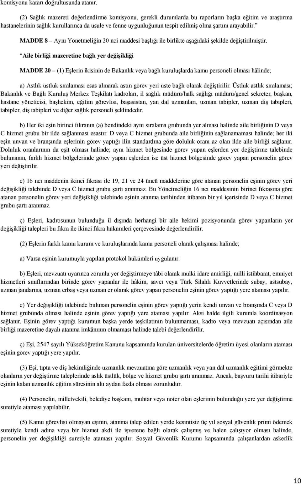 arayabilir. MADDE 8 Aynı Yönetmeliğin 20 nci maddesi başlığı ile birlikte aşağıdaki şekilde değiştirilmiştir.