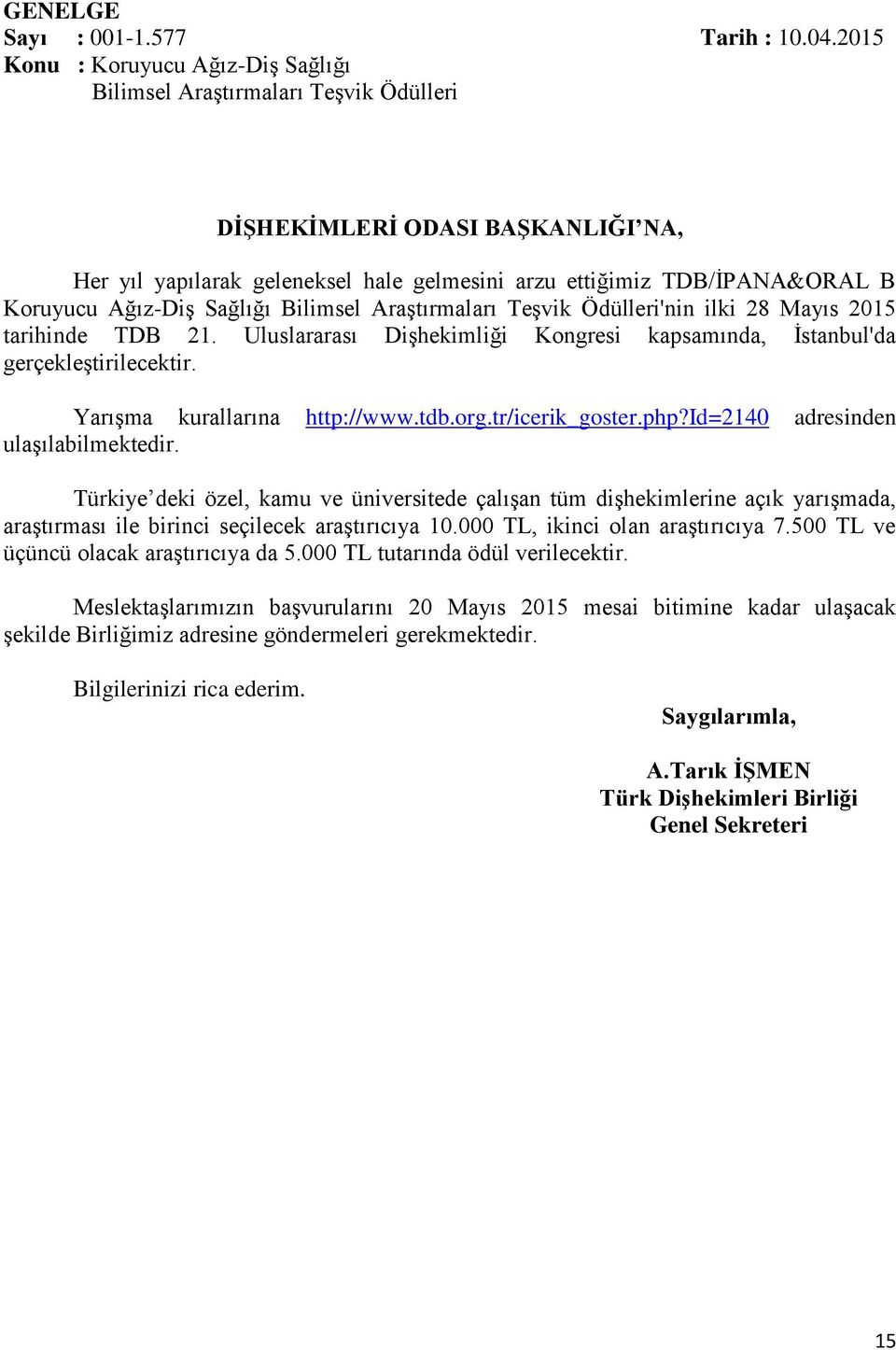 Araştırmaları Teşvik Ödülleri'nin ilki 28 Mayıs 2015 tarihinde TDB 21. Uluslararası Dişhekimliği Kongresi kapsamında, İstanbul'da gerçekleştirilecektir. Yarışma kurallarına http://www.tdb.org.