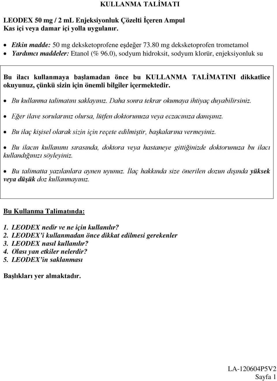 0), sodyum hidroksit, sodyum klorür, enjeksiyonluk su Bu ilacı kullanmaya başlamadan önce bu KULLANMA TALİMATINI dikkatlice okuyunuz, çünkü sizin için önemli bilgiler içermektedir.