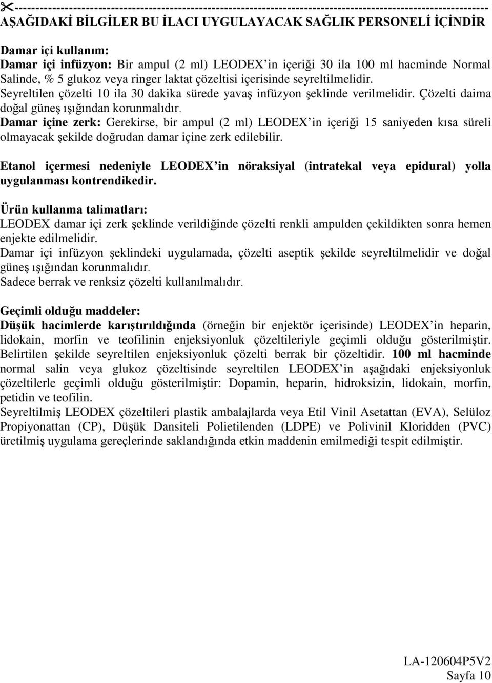 Seyreltilen çözelti 10 ila 30 dakika sürede yavaş infüzyon şeklinde verilmelidir. Çözelti daima doğal güneş ışığından korunmalıdır.